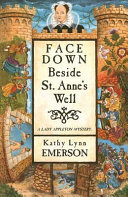 Face down beside St. Anne's well : a mystery featuring Susanna, Lady Apppleton, gentlewoman, herbalist, and sleuth /
