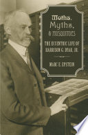 Moths, myths, and mosquitoes : the eccentric life of Harrison Dyar /
