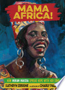Mama Africa! : how Miriam Makeba spread hope with her song /