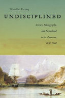 Undisciplined : Science, Ethnography, and Personhood in the Americas, 1830-1940 /