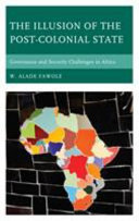 The illusion of the post-colonial state : governance and security challenges in Africa /