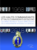 Les hauts commandants et hauts commandants en second : ou, directeurs et sous-directeurs de la gendarmerie nationale du Sénégal : de 1960 à 2018 /