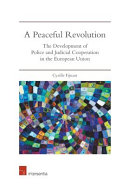 A peaceful revolution : the development of police and judicial cooperation in the European Union /