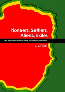 Pioneers, settlers, aliens, exiles : the decolonisation of white identity in Zimbabwe /
