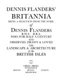Dennis Flanders' Britannia : being a selection from the work of Dennis Flanders ..., who for half a century has observed, drawn & loved the landscape & architecture of the British Isles