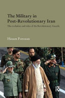 The military in post-revolutionary Iran : the evolution and roles of the Revolutionary Guards /