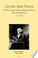 Letters from France : the private diplomatic correspondence of Benjamin Franklin, 1776-1785 /