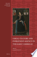 Visual culture and indigenous agency in the early Americas /