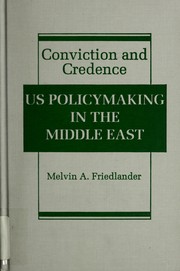 Conviction & credence : US policymaking in the Middle East /