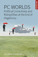 PC worlds : political correctness and rising elites at the end of hegemony /