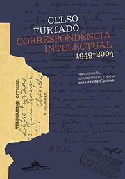 Celso Furtado : correspondência intelectual, 1949-2004 /