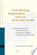 Civic ideology, organization, and law in the Rule scrolls : a comparative study of the Covenanters' sect and contemporary voluntary associations in political context /