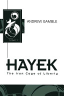Hayek : the iron cage of liberty /