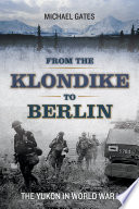 From the Klondike to Berlin : the Yukon in World War I /