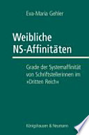 Weibliche NS-Affinitäten : Grade der Systemaffinität von Schriftstellerinnen im "Dritten Reich" /