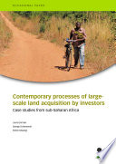 Contemporary processes of large-scale land acquisition by investors : case studies from sub-Saharan Africa /