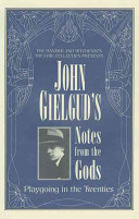 The Mander and Mitchenson Theatre Collection presents John Gielgud's notes from the gods : playgoing in the twenties /
