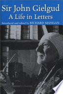 Sir John Gielgud : a life in letters /