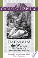The cheese and the worms : the cosmos of a sixteenth-century miller /