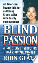Blind passion : a true story of seduction, obsession and murder /