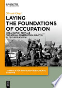 Laying the foundations of occupation : organisation Todt and the German construction industry in occupied Norway /
