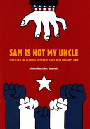 Sam is not my uncle : the USA in Cuban poster and billboard art /