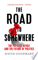 The road to somewhere : the populist revolt and the future of politics /