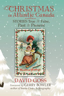 Christmas in Atlantic Canada : stories true and false, past and present /