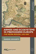 Armies and Ecosystems in Premodern Europe The Meuse Region, 1250-1850 /