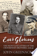 Ever Glorious : the Front Line Letters of the Crookenden Brothers, 1936 -46