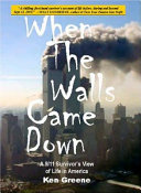 When the walls came down : a 9/11 survivor's view of life in America /