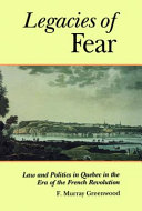 The Legacies of Fear : Law and Politics in Quebec in the Era of the French Revolution /