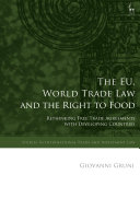 The EU, world trade law, and the right to food : rethinking free trade agreements with developing countries /