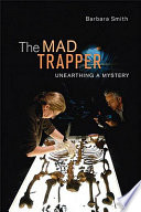 The mad trapper : unearthing a mystery /