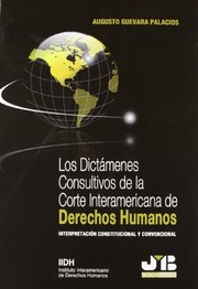 Los dictámenes consultivos de la Corte Interamericana de Derechos Humanos : interpretación constitucional y convencional /