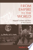 From empire to the world : migrant London and Paris in the cinema /