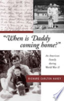 "When is Daddy coming home?" : an American family during World War II /