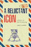 A reluctant icon : letters to Neil Armstrong /