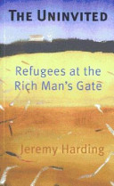 The uninvited : refugees at the rich man's gate /