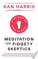 Meditation for fidgety skeptics : a 10% happier how-to book /