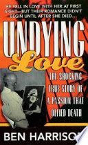Undying love : the true story of a passion that defied death /