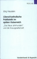 Liberal-katholische Publizistik im späten Kaiserreich : "Das Neue Jahrhundert" und die Krausgesellschaft /