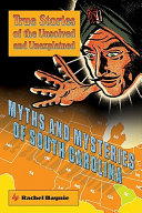 Myths and mysteries of South Carolina : true stories of the unsolved and unexplained /