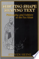 Shifting Shape, Shaping Text : Philosophy and Folklore in the Fox Koan /