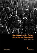 Karl Marx und die Geburt der modernen Gesellschaft : Biographie und Werkentwicklung /