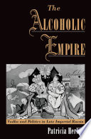 The alcoholic empire : vodka & politics in late Imperial Russia /