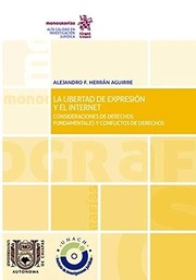 La libertad de expresión y el Internet : consideraciones de derechos fundamentales y conflictos de derechos /