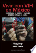 Vivir con VIH en México : experiencias de mujeres y hombres desde un enfoque de género /