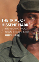 The trial of Hisse��ne Habre�� : how the people of Chad brought a tyrant to justice /
