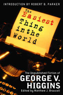 The easiest thing in the world : the uncollected fiction of George V. Higgins /